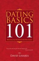 Dating Basics 101: What Every Guy Should Know But Often Doesn't 1490708405 Book Cover