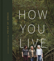 How You Live: Lessons Learned from Point of Grace 1535984732 Book Cover