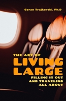 The Art of Living Large: Filling It Out and Travelling All About B0C7KT7Z2F Book Cover