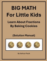 BIG MATH for Little Kids: Learn About Fractions by Baking Cookies (Solution Manual) 1977098843 Book Cover