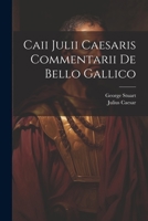 Caii Julii Caesaris Commentarii De Bello Gallico 1021851434 Book Cover