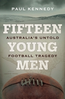 Fifteen Young Men: Australia's Untold Football Tragedy 0857989820 Book Cover