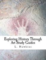 Exploring History through Art: Study Guides: Pre-Historic - Ancient Rome 1466403691 Book Cover