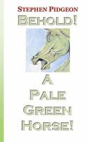 Behold! A Pale Green Horse! 1477551468 Book Cover