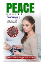Peace During the Coronavirus (Covid-19): 20 days of Peaceful Meditations and Prayers B088B6DBCL Book Cover