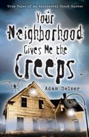 Your Neighborhood Gives Me the Creeps: True Tales of an Accidental Ghost Hunter 0738715573 Book Cover