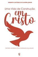 Uma Vida de Construção em Cristo: Propósito, Excelência e Fé na Construção de um Legado (Portuguese Edition) B0G6KXK7N7 Book Cover
