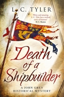 Death of a Shipbuilder (A John Grey Historical Mystery, Band 6) 1472128532 Book Cover