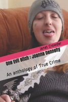 One Evil Bitch : Joanna Dennehy: An anthology of True Crime 1089998708 Book Cover