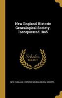 New England Historic Genealogical Society, Incorporated 1845 0526461772 Book Cover