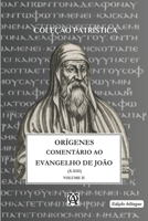 COMENTÁRIO AO EVANGELHO DE SÃO JOÃO DE ORÍGENES: Vol. II - (X.XIII) bilíngue (Coleção Exegetas Antigos) (Portuguese Edition) B0GPMY8L95 Book Cover