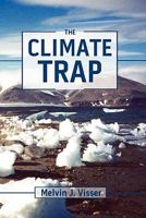 The Climate Trap: A Perilous Tripping of Earth's Natural Freeze Protection System 1453627030 Book Cover