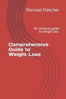 Comprehensive Guide to Weight Loss: All inclusive guide to weight loss. B0BQXW59M5 Book Cover