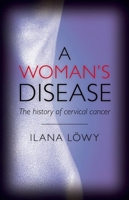 A Woman's Disease: The History of Cervical Cancer 0199548811 Book Cover