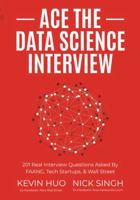 Ace the Data Science Interview: 201 Real Interview Questions Asked By FAANG, Tech Startups, & Wall Street 0578973839 Book Cover