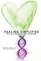 Healing Simplified: How to Access Your Personal Codes for Transformation 1511413336 Book Cover