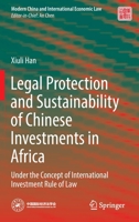 Legal Protection and Sustainability of Chinese Investments in Africa: Under the Concept of International Investment Rule of Law 9811918813 Book Cover