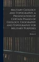 Military Geology and Topography, a Presentation of Certain Phases of Geology, Geography and Topography for Military Purposes 1016041284 Book Cover