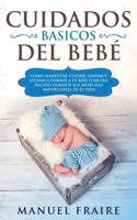 Cuidados B�sicos del Beb�: C�mo Alimentar, Cuidar, Limpiar y Ayudar a Dormir a tu Beb� o Reci�n Nacido Durante los Meses m�s Importantes de su Vida 1951083814 Book Cover