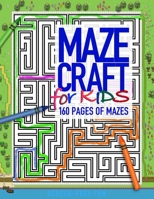 MAZECRAFT for kids 160 pages of mazes: Offline activity books for unplugged fun and spatial skill development B0892678PY Book Cover