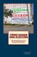 C�mo Ganar una Elecci�n: Un Manual Pr�ctico para Candidatos a Cargos Electivos 1546994548 Book Cover