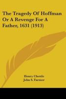 The Tragedy of Hoffman or a Revenge for a Father 1721244344 Book Cover