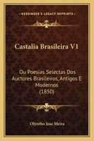 Castalia Brasileira V1: Ou Poesias Selectas Dos Auctores Brasileiros, Antigos E Modernos (1850) 1168088534 Book Cover