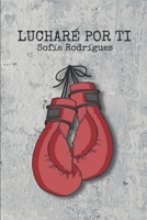 Lucharé por ti: Bilogía Lucharemos (Spanish Edition) B0BLGC6MY2 Book Cover