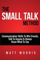 Small Talk Method: Communication Skills To Win Friends, Talk To Anyone, and Always Know What To Say 1503040828 Book Cover