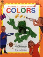 It's Fun to Learn about Colors: A Busy Picture Book Full of Fabulous Facts and Things to Do! 1861477104 Book Cover