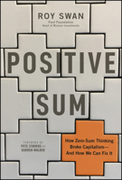 Positive Sum: How Zero-sum Thinking Broke Capitalism - and How We Can Fix It 1394436726 Book Cover