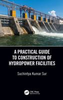 A Practical Guide to Construction of Hydropower Facilities 0367670542 Book Cover