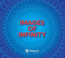 Images of Infinity: Explorations for All Ages. Elegant, Thought Provoking and Wonderful. 1911093460 Book Cover