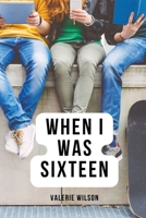 When I Was Sixteen 093114311X Book Cover