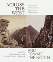Across the West and Toward the North: Norwegian and American Landscape Photography 1647690617 Book Cover