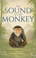 The Sound of One Monkey - 33 Zen Stories: Embrace Mindfulness, Quiet the Mind, and Find Peace in Simplicity & Meditation - Includes Reflections for Beginners (Zen Tales) 1954596685 Book Cover