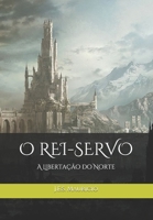 O Rei-Servo: A Libertação do Norte B08P3KHT9F Book Cover