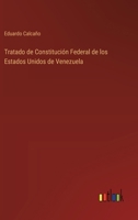 Tratado de Constitución Federal de los Estados Unidos de Venezuela (Spanish Edition) 3368055925 Book Cover