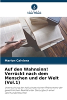 Auf den Wahnsinn! Verrückt nach dem Menschen und der Welt (Vol.1): Untersuchung der halluzinatorischen Phänomene der gewöhnlichen Realität oder Das Logbuch einer Jahrhundertstochter 6206216039 Book Cover