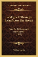 Catalogue D'ouvrages Relatifs Aux Iles Hawaii 114597211X Book Cover