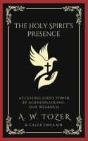 The Holy Spirit's Presence: Accessing God's Power by Acknowledging Our Weakness 9356616736 Book Cover
