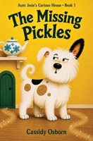 Aunt Josie's Curious House Book 1: The Missing Pickles: The Missing Pickles B0HDV4H6WM Book Cover