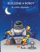 Building A Robot: Childrens Book for ages. 3-6 B0CMQLCKBZ Book Cover