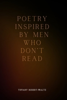 POETRY INSPIRED BY MEN WHO DON’T READ B0FDG2G5W1 Book Cover