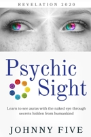 Psychic Sight: Learn to see auras with the naked eye through secrets hidden from humankind (Revelation 2020) B086BJXW7Z Book Cover
