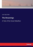 The Brownings: A Tale of the Great Rebellion 0548582033 Book Cover