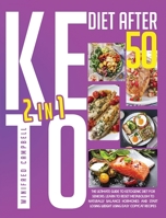 Keto Diet After 50: 2 in 1: 2 in 1: The Ultimate Guide To Ketogenic Diet For Seniors: Learn To Reset Metabolism To Naturally Balance Hormones And Start Losing Weight Using Easy Copycat Recipes 1801159750 Book Cover