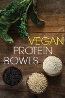 Vegan Protein Bowl: One Dish Protein Packed Meals For The Everyday Herbivore 1533066272 Book Cover