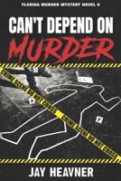 Can't Depend on Murder: Florida Murder Mystery Novel 9 1957889020 Book Cover
