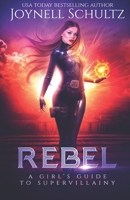 Rebel: A Girl's Guide to Supervillainy (A Villainess Kidnapping Romance) B0H21N22GB Book Cover